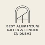 How to Choose the Best Aluminium Gates and Fences in Dubai